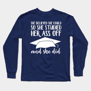 She Believed She Could So She Studied Her Ass Off And She Did Long Sleeve T-Shirt